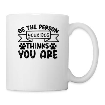 Sei die Person, für die dich dein Hund hält - Tasse - Weiß - Rechts