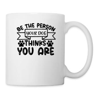 Sei die Person, für die dich dein Hund hält - Tasse - Weiß - Rechts