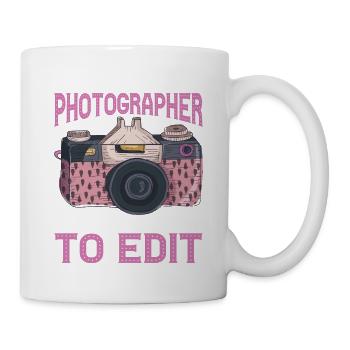 Be Nice To Photographer, They Still Have To Edit - Tasse - Weiß - Rechts