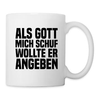 Als Gott Mich Schuf Wollte Er Angeben - Tasse - Weiß - Rechts