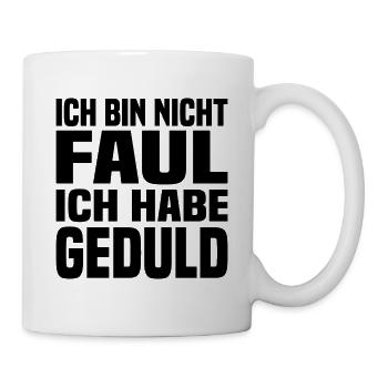 Ich Bin Nicht Faul Ich Habe Geduld - Tasse - Weiß - Rechts