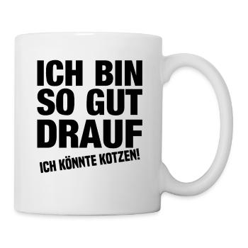 Ich Bin So Gut Drauf Ich Könnte Kotzen! - Tasse - Weiß - Rechts