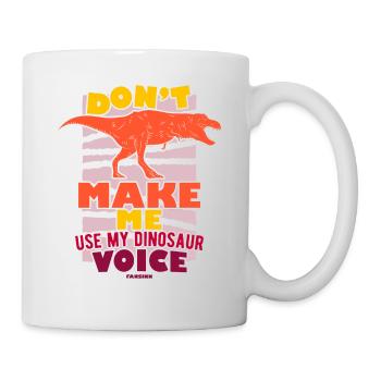Don't Make Me Use My Dinosaur Voice - Tasse - Weiß - Rechts