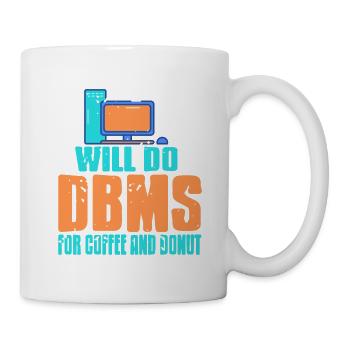 Will Do DBMS For Coffee & Donut Funny Data Admin - Tasse - Weiß - Rechts