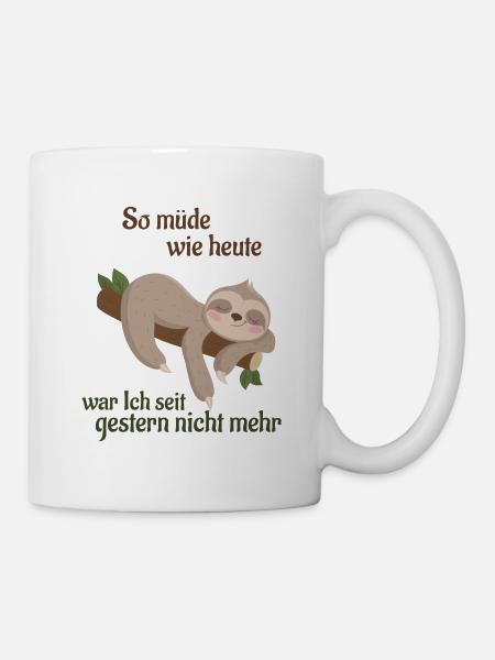 So müde wie heute war Ich seit gestern nicht mehr - Tasse - Weiß