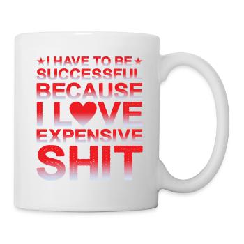 Be Successful Because I Love Expensive Shit - Tasse - Weiß - Rechts