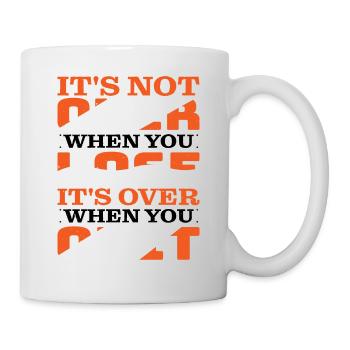 Its Not Over When You Lose Its Over When You Quit2 - Tasse - Weiß - Rechts