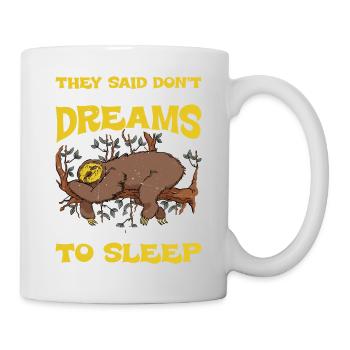 They Said Don't Give Up On Your Dreams 2 - Tasse - Weiß - Rechts