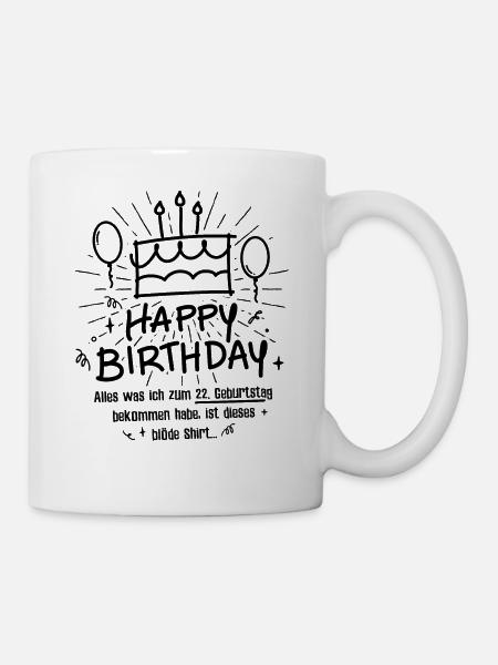 22. Geburtstag Happy Birthday Lustig 22 Jahre - Tasse - Weiß