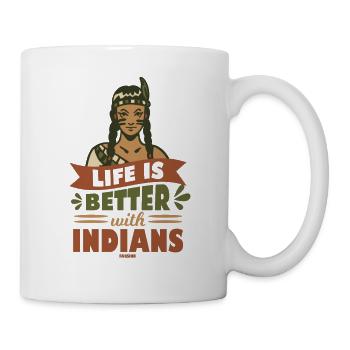 Life Is Better With Indians Native People - Tasse - Weiß - Rechts