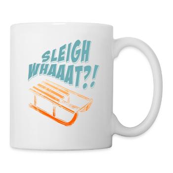 Sleigh Whaaat?! Funny Sledding Designs T-Shirt - Tasse - Weiß - Rechts