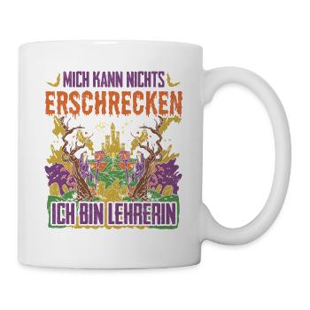 Mich Kann Nichts Erschrecken Ich Bin Lehrerin - Tasse - Weiß - Rechts