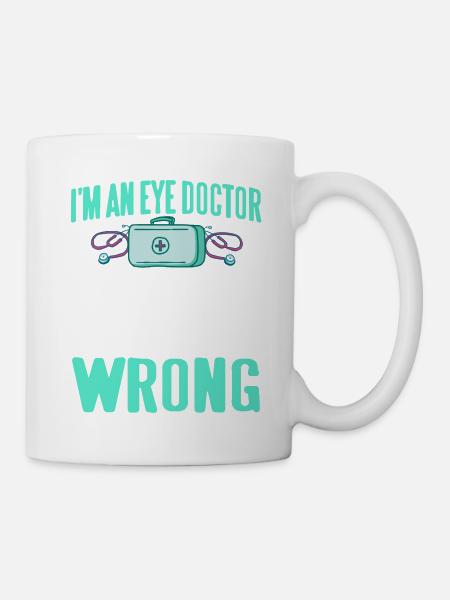 Soy un oftalmólogo Supongamos que nunca lo soy - Taza - blanco