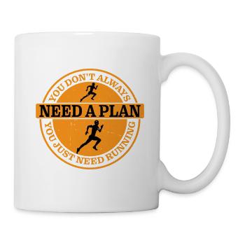 You Dont Always Need A Plan, You Just Need Running - Tasse - Weiß - Rechts