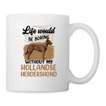 Life would be boring without Hollandse Herdershond - Mug - white - Right