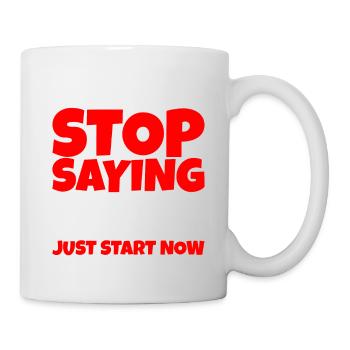 Stop Saying Tomorrow, Just Start Now 3 - Mug - white - Right
