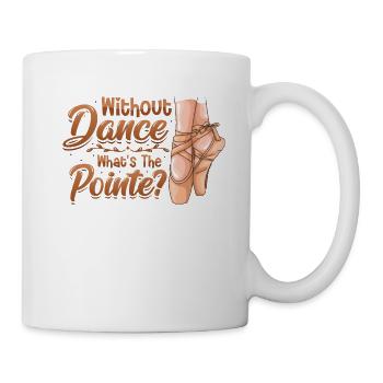Without Dance Is The Punchline Classical Ballet. - Mug - white - Right