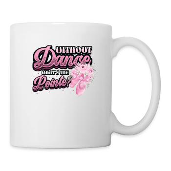 Without Dance Is The Punchline Classical Ballet. - Mug - white - Right