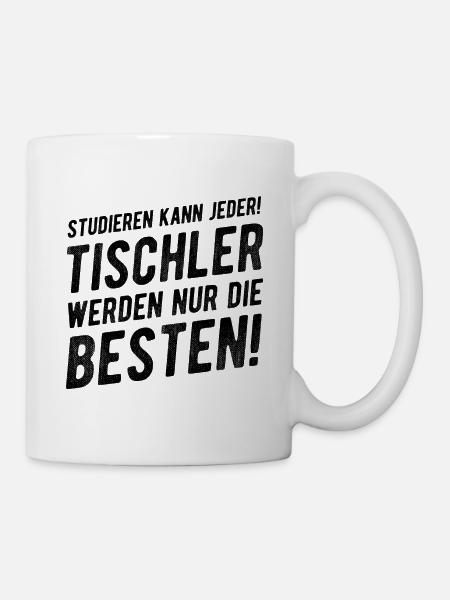 Tischler Lustiger Spruch Geschenkidee - Tasse - Weiß