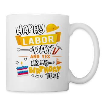 Happy Labor Day and yes, I have - Mug - white - Right