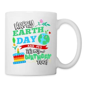 Happy Earth Day And Yes I Have Too - Mug - white - Right