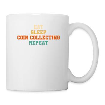 Eat Sleep Coin Collecting Repeat Collector - Tasse - Weiß - Rechts