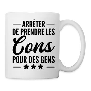 arrêter de prendre les cons pour des gens - Mug blanc - blanc - Droite