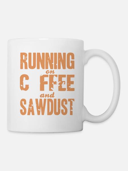 Running On Coffee & Sawdust Funny Wood Worker - Tasse - Weiß