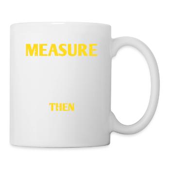 Mesurez deux fois et coupez une fois, puis forcez-le à s’adapter - Mug blanc - blanc - Droite