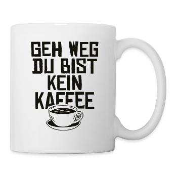 Geh weg du bist kein kaffee - Tasse - Weiß - Rechts