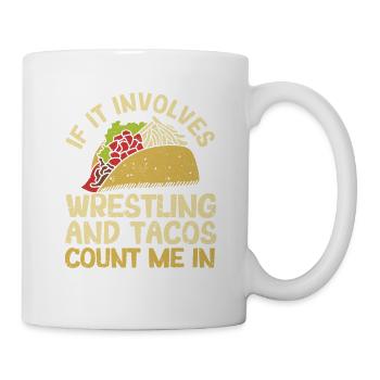 When it comes to wrestling and tacos, I'm at - Mug - white - Right