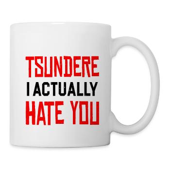 I'm Not Tsundere, I Actually Hate You - Tasse - Weiß - Rechts