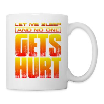 Let Me Sleep And No One Gets Hurt 2 - Tasse - Weiß - Rechts