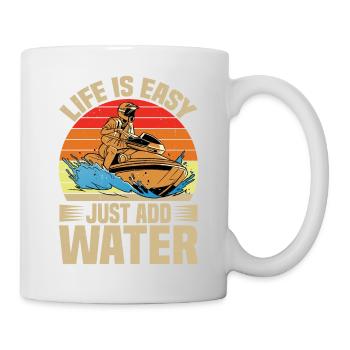 Life Is Easy, Just Add Water - Tasse - Weiß - Rechts