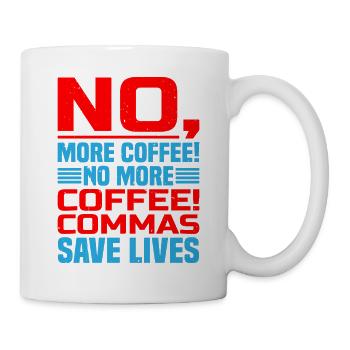No, More Coffee! No More Coffee! Commas Save Live - Mug - white - Right