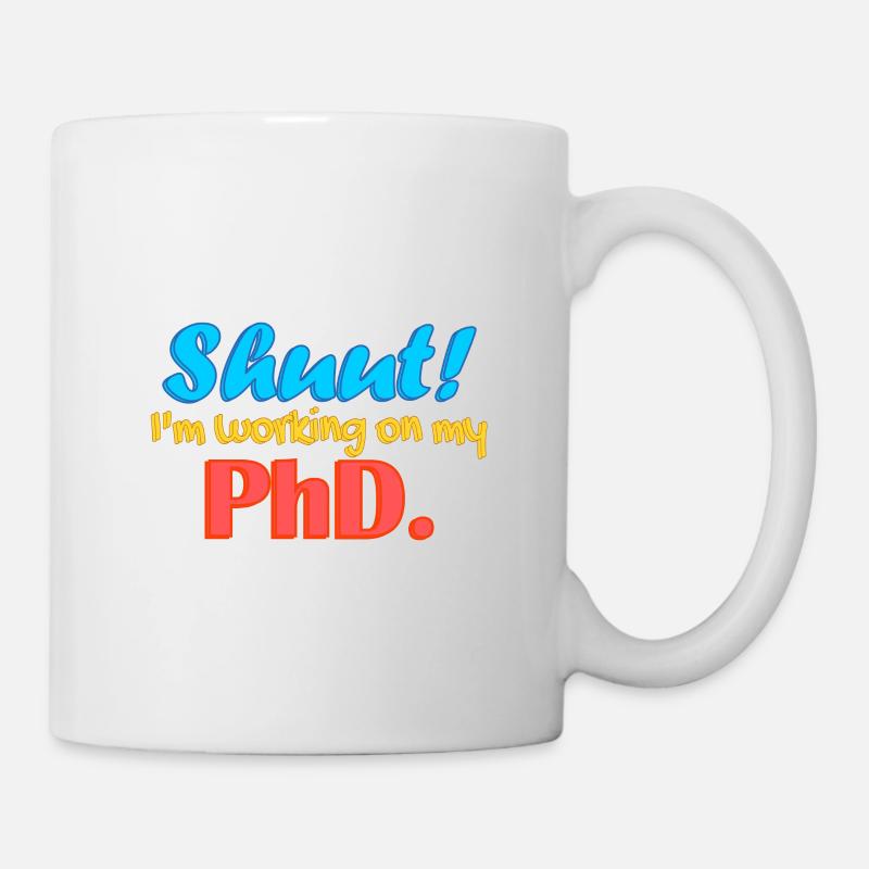 Shuut Ich arbeite an meiner Doktorarbeit. - Tasse - Weiß