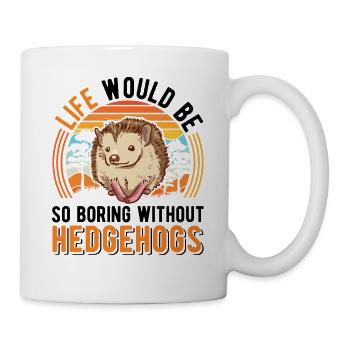 La vie serait si ennuyeuse sans Hedgehogs Hedgehog - Mug blanc - blanc - Droite