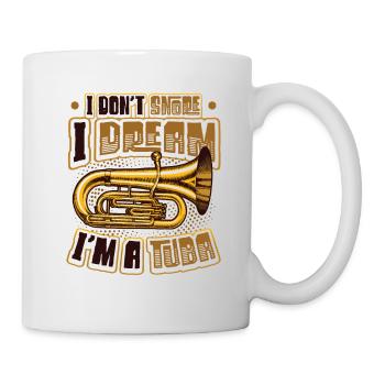 Ich Schnarche Nicht, Ich Träume, Ich Bin Eine Tuba - Tasse - Weiß - Rechts