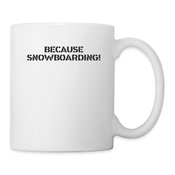 Snowboard - because Snowboarding - Tasse - Weiß - Rechts