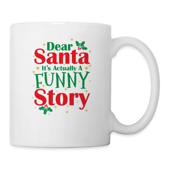Dear Santa It's actually a funny Story - Tasse - Weiß - Rechts