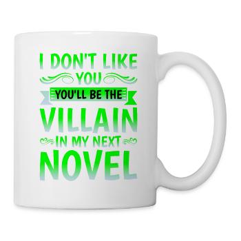 Don't Like You, You'll Be The Villain In My Novel1 - Tasse - Weiß - Rechts