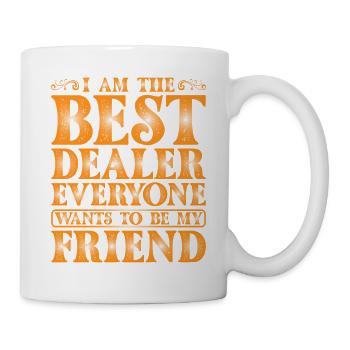 The Best Dealer, Everyone Wants To Be My Friend 1 - Tasse - Weiß - Rechts