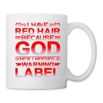 I Have Red Hair God Knew I Needed A Warning Label1 - Tasse - Weiß - Rechts