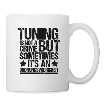 Tuning is not a Crime but Sometimes... - Tasse - Weiß - Rechts