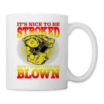 It's Nice To Be Stroked But I'd Rather Be Blown - Tasse - Weiß - Rechts