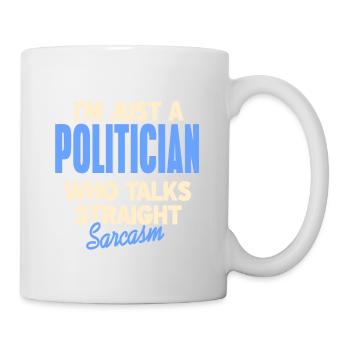 Je ne suis qu’un politicien qui parle de sarcasme direct - Mug blanc - blanc - Droite
