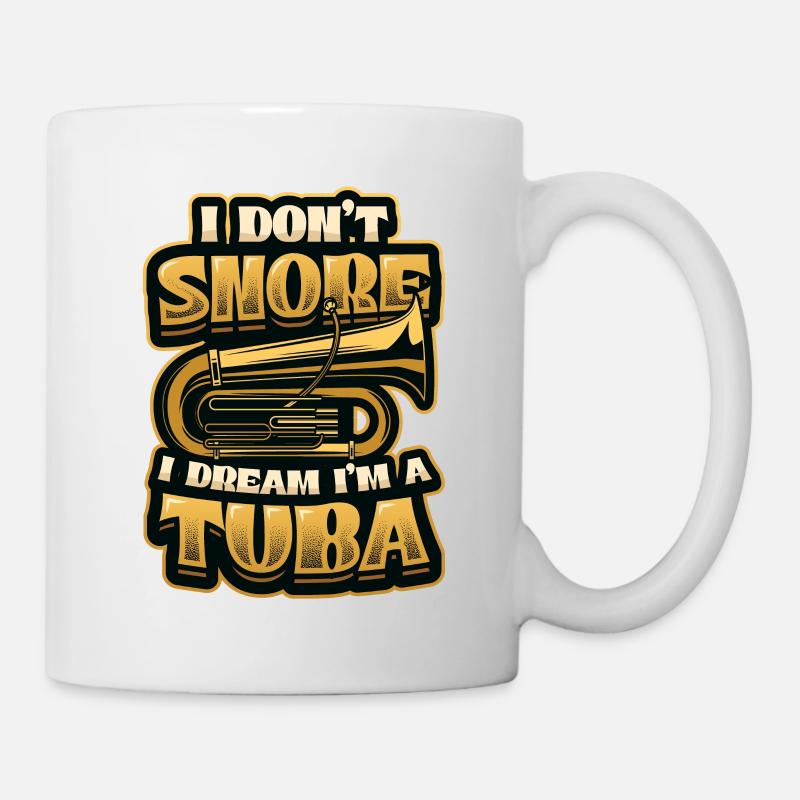 Ich Schnarche Nicht, Ich Träume, Ich Bin Eine Tuba - Tasse - Weiß