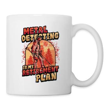 Metalldetektion Ist Mein Ruhestandsplan. - Tasse - Weiß - Rechts