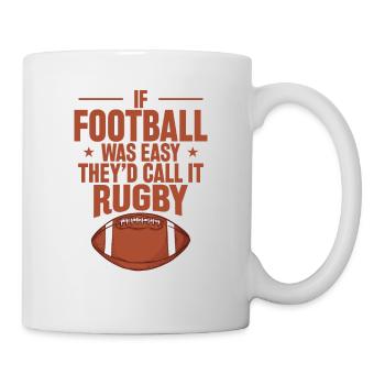 If Football was Easy they'd call it Rugby - Tasse - Weiß - Rechts