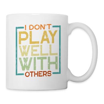 I Don't Play Well With Others 20 - Tasse - Weiß - Rechts